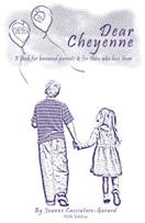 Product Description: By Joann Cacciatore-Garard - Dear Cheyenne is a story of birth and death. It is the story of unconditional love and fortitude. It is a story of incalculable grief. It is a story about courage and hope. This book cap-tures one woman's constellations of miracles and celebrates relationships that last beyond death. It is for every parent who has experienced the death of their child and it is for those wishing to understand this long journey through grief.</br> Dear Cheyenne