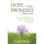 Product Description: By: Teske Drake</br></br>Written from the perspective of one grieving mommy to another, Hope for Today, Promises for Tomorrow is a ten-week study that will encourage and challenge women to delve into a deeper understanding of God's Word. As women engage in biblical teaching, they will learn to embrace God's promises of love, goodness, purpose, comfort, peace, refinement, restoration, hope, and eternity. "Hope for Today" verses peppered throughout each chapter, journaling cues, prayers, and the stories of other women who have experienced loss will help readers move from grieving in silent solitude to living life in the richness of God's love.</br> Hope for Today, Promises for Tomorrow