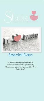 Product Description: A guide to finding opportunities to celebrate and honor the life of a baby following early pregnancy loss, stillbirth or infant death.</br></br>25 brochures: $20</br>50 brochures: $40</br>100 brochures: $60</br></br>Please call the office to order a packet of multiple topics - 636-947-6164.</br> Special Days: Share Informational Brochure