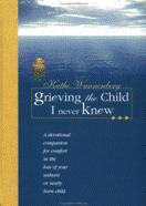 Product Description: By Kathe Wunnenberg - This is a wise and tender companion for a mother whose heart has been broken by the death of a baby. This devotional collection will help you grieve honestly and well. With seasoned insights and gentle questions, it invites you to present your hurts before God, and to receive over time the healing that He alone can - and will - provide. Each devotion includes a scripture passage and prayer, Steps Toward Healing questions, and space for journaling.</br> Grieving the Child I Never Knew