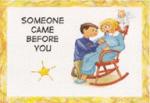 Product Description: By Pat Schweibert, RN - A book for the child who comes after one who died. It explains in a gentle way the parents' desire for a child and the sadness that comes over them when that baby dies. It then shares how the parents, with the help of the baby, get to the point of wanting another child to come into their lives. Recommended for age 2 and up.</br> Someone Came Before You
