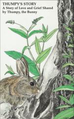 Product Description: By Nancy C. Dodge - Thumpy the Bunny shares the hurt and concerns felt when his sister dies. His family draws together and helps each other grieve and grow into a healing experience. Questions, anger, bargaining, and searching for answers all rise within the family and individuals. This story provides an opportunity for children and adults to verbalize their own experience. Appropriate for all ages.</br> Thumpy's Story