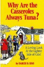 Product Description: By Darcie D. Sims - This is a collection of thoughts about the needs of the grieving. Readers will laugh and cry at the same time as they learn to cope with grief and loss.</br> Why Are the Casseroles Always Tuna?